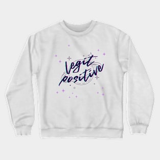 Legit Positive Crewneck Sweatshirt